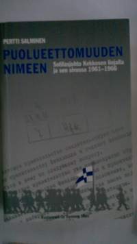 Puolueettomuuden nimeen - Sotilasjohto Kekkosen linjalla ja sen sivussa 1961-1966