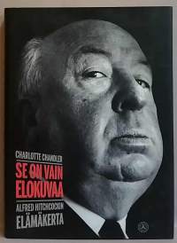 Se on vain elokuvaa - Alfred Hitchcockin elämäkerta. (Elokuvaohjaajat, elämäkerta, kauhun mestari)