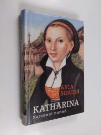 Katharina - karannut nunna : Katharina von Boran ja Martti Lutherin rakkaustarina