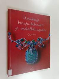 Uniikkeja koruja helmistä ja metallilangasta