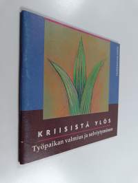 Kriisistä ylös : työpaikan valmius ja selviytyminen