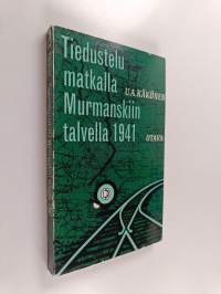 Tiedustelumatkalla Murmanskiin talvella 1941