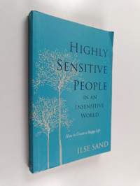 Highly sensitive people in an insensitive world : how to create a happy life