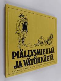 Piällysmiehijä ja vätökkäetä : katsaus savolaisen huumorin vuosikymmeniin