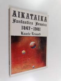 Aikataika : fantastica Fennica 1867-1981 (signeerattu, tekijän omiste)
