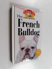 The French Bulldog - An Owner&#039;s Guide to a Happy Healthy Pet