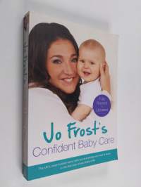 Jo Frost&#039;s Confident Baby Care - What You Need to Know for the First Year from the UK&#039;s Most Trusted Nanny