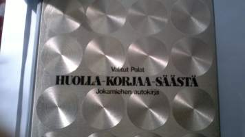 Huolla - korjaa - säästä : Jokamiehen autokirja