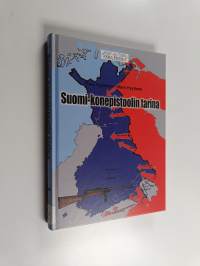 Suomi-konepistoolin tarina : näin syntyi maailman paras ase ja näin sitä käyttivät maailman parhaat taistelijat