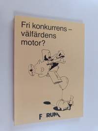 Fri konkurrens, välfärdens motor?