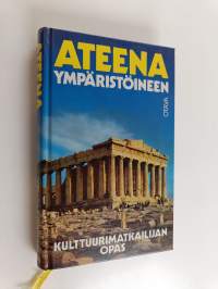 Ateena ympäristöineen : kulttuurimatkailijan opas