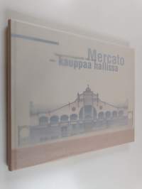 Mercato - kauppaa hallissa : Tampereen kauppahalli 1901-2001