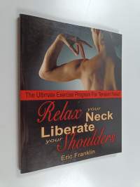 Relax your neck liberate your shoulder the ultimate exercise program for tension relief