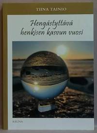 Hengästyttävä henkisen kasvun vuosi - Sukellus elämän syvimpään olemukseen. (Rajatieto)