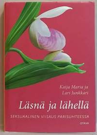 Läsnä ja lähellä - Seksuaalinen viisaus parisuhteessa. Seksuaalisuus, erotiikka, parisuhde, elämäntaito)