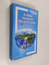 Kuinka maailma pelastetaan? : kohti kestävämpää tulevaisuutta (UUDENVEROINEN)