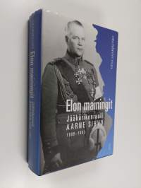 Elon mainingit : jääkärikenraali Aarne Sihvo 1889-1963