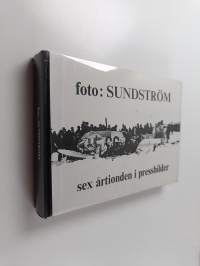 foto : Sundström  - sex årtionden i pressbilder