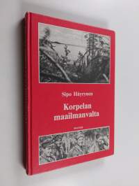 Korpelan maailmanvalta : sissisotaa ja sotatoimia taistelussa Stalinin - Rooseveltin - Hitlerin uusjakoa vastaan