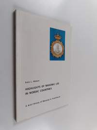 Highlights of masonic life in Nordic countries : a brief history of masonry in Scandinavia