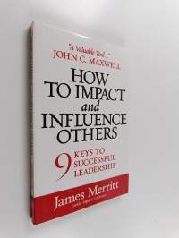 How to Impact and Influence Others: 9 Keys to Successful Leadership