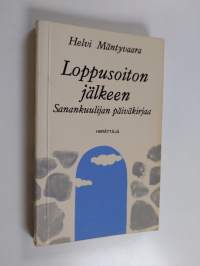 Loppusoiton jälkeen : sanankuulijan päiväkirjaa