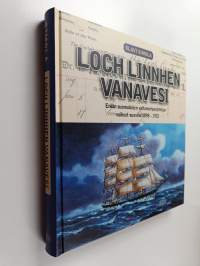 Loch Linnhen vanavesi : erään suomalaisen valtameripurjehtijan vaiheet vuosina 1898-1933