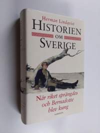 Historien om Sverige : När riket sprängdes och Bernadotte blev kung