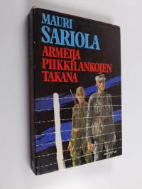 Armeija piikkilankojen takana : suomalaisten kokemuksia neuvostoliittolaisten ja saksalaisten sotavankeina