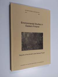 Environmental Studies in Eastern Finland : reports of the Ancient Lake Saimaa project