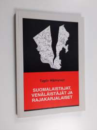 Suomalaistajat, venäläistäjät ja rajakarjalaiset : kirkko- ja koulukysymys Raja-Karjalassa 1900-1923 (signeerattu, tekijän omiste)