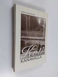 Koti Taipaleen kanavalla : muistoja ja historioita 1800-luvulta 1900-luvun ensivuosikymmenille