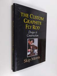 The Custom Graphite Fly Rod : design &amp; construction