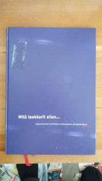 Mitä teekkarit eilen... Lappeenrannan teknillisen korkeakoulun ylioppilaskunta 1969-1999