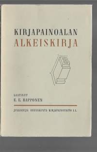 Kirjapainoalan alkeiskirjaKäsikirja latojaoppilailleKirjaHapponen, E. E. , kirjoittajaOsuuskunta Kirjapainotaito  1939