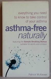Asthma-Free Naturally: Everything You Need to Know to Take Control of Your Asthma.    ( Astman hoito luonnonmukaisin keinoin)