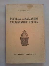 Puuvilja- ja marjaveini valmistamise opetus : Praktiline käsiraamat puuvilja- ja marjaveini valmistamiseks väiketööstusele ja koduseks otstarbeks [ viininvalmistus ]