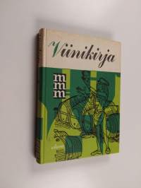 Viinikirja : yleistä viinitietoutta : parhaat vuosikerrat : neuvoja viinien temperoinnista ja valinnasta juhlaan ja arkeen