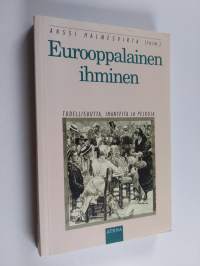 Eurooppalainen ihminen : todellisuutta, ihanteita ja pelkoja