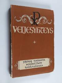 Veljesyhteys : Kristittyjen yhteyttä edistävässä veljeskokouksessa Helsingissä 25-28. 11. 1940 pidetyt puheet ja keskustelut