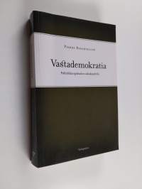 Vastademokratia : politiikka epäluulon aikakaudella