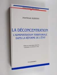 La Déconcentration : L&#039;administration Territoriale Dans La Réforme De L&#039;etat