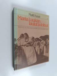 Maria Luukan laulut ja loitsut : tutkimus läntisimmän Inkerin suomalaisperinteestä (signeerattu, tekijän omiste)