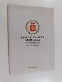 Keisarien aika Suomessa : 200-vuotisjuhlanäytteöy Suomen kivikeskus, Juuka 30.5.2009-31.1.2010