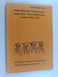 Kiista historian selittämisestä : analyyttistä historianfilosofiaa vuosina 1950-1965