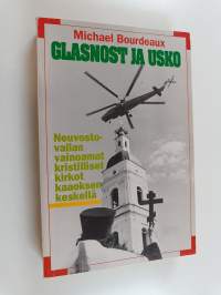 Glasnost ja usko : neuvostovallan vainoamat kristilliset kirkot kaaoksen keskellä