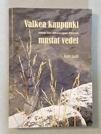 Valkea kaupunki, mustat vedet : Helsingin vedet 1800-luvun lopusta 2000-luvulle