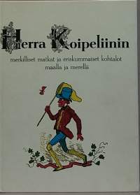 Herra Koipeliinin merkilliset matkat ja eriskummalliset kohtalot maalla ja merellä.  (Nuortenkirjat)