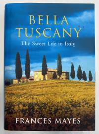Bella Tuscany The Sweet Life In Italy