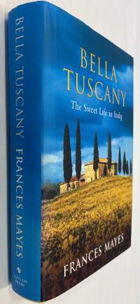 Bella Tuscany The Sweet Life In Italy